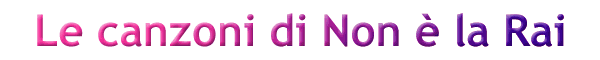 Le canzoni di Non &egrave; la Rai